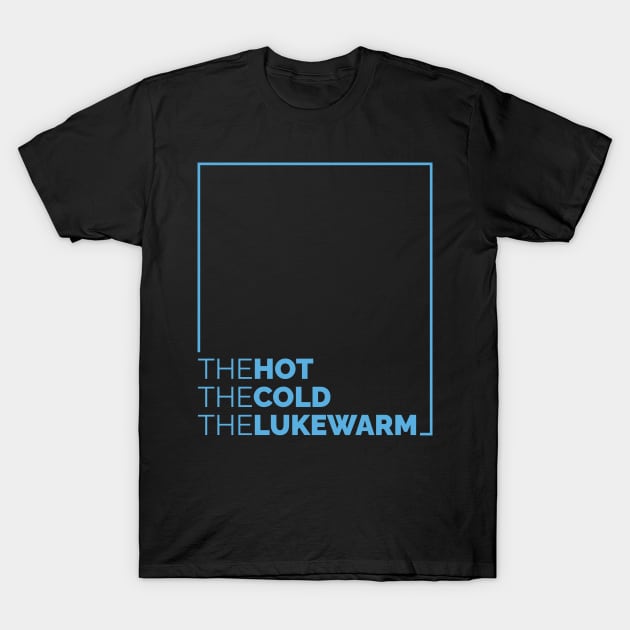 The Hot. The Cold. The Lukewarm T-Shirt by CalledandChosenApparel